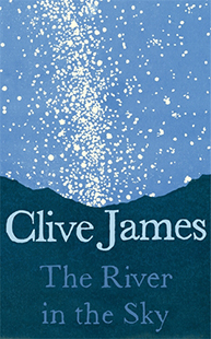 Clive James The River in the Sky